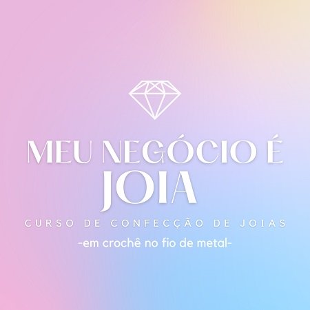 Curso Produção de Semi-joias no Crochê com fio de metal - Meu Negócio é Joia